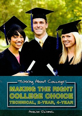 Making the Right College Choice: Technical, 2-Year, 4-Year by Annalise Silivanch