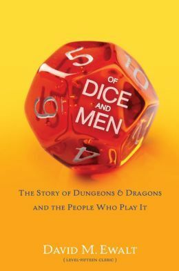 Of Dice and Men: The Story of DungeonsDragons and The People Who Play It by David M. Ewalt