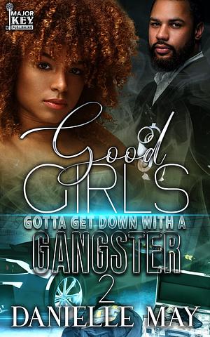 Good Girls Gotta Get Down With A Gangsta 2 by Danielle May, Danielle May, AccuProse Editing Services