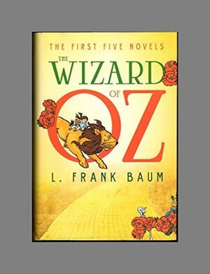 The Wizard of Oz: The First Five Novels (Fall River Classics) - First Edition of the 2014 Fall River Compliation by John R. Neill, L. Frank Baum, W.W. Denslow