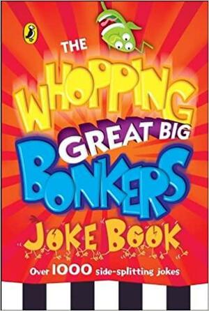 The Whopping Great Big Bonkers Joke Book by Puffin Books