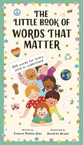 The Little Book of Words That Matter: 100 Words for Every Child to Understand by Joanne Ruelos Diaz