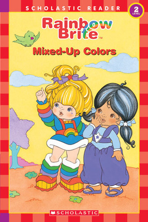Rainbow Brite: Mixed-Up Colors (Scholastic Reader, Level 2) (Rainbow Brite) by Ellie O'Ryan, Carol Christensen Haantz