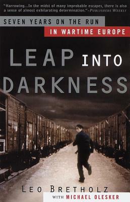 Leap Into Darkness: Seven Years on the Run in Wartime Europe by Leo Bretholz, Michael Olesker