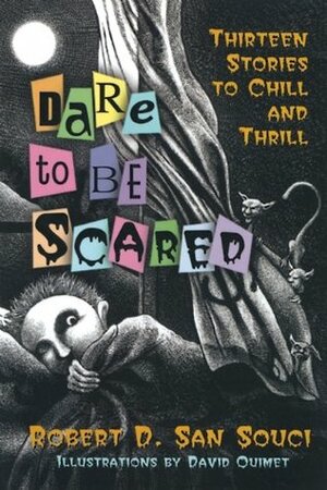 Dare to Be Scared: Thirteen Stories to Chill and Thrill by David Ouimet, Robert D. San Souci