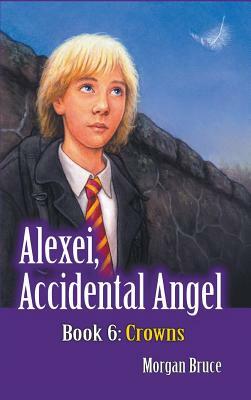 Crowns: Alexei, Accidental Angel - Book 6 by Morgan Bruce