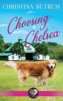 Choosing Chelsea: The Gold Coast Retrievers Book 12 by Christina Butrum