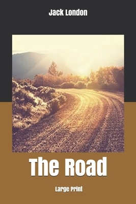 The Road: Large Print by Jack London