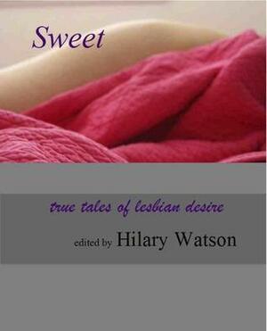 Sweet: True Tales of Lesbian Desire by Hilary Watson
