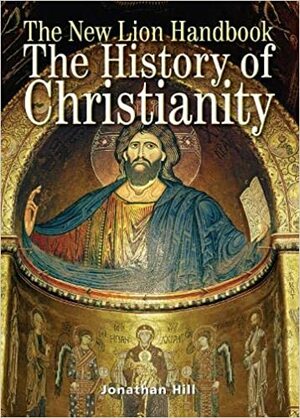 The New Lion Handbook: History of Christianity by Jonathan Hill