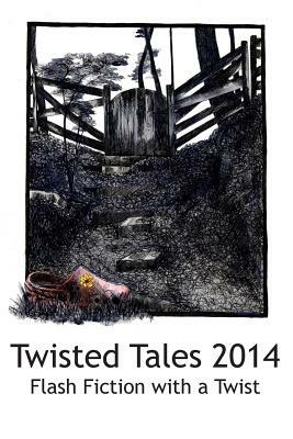 Twisted Tales 2014: Flash Fiction with a twist by 