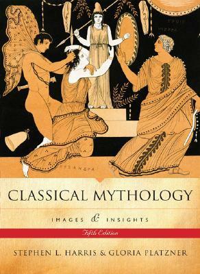 Classical Mythology: Images and Insights by Gloria Platzner, Stephen L. Harris