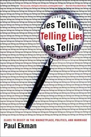 Telling Lies: Clues to Deceit in the Marketplace, Politics, and Marriage by Paul Ekman