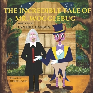 The Incredible Tale of Mr. Wogglebug by Cynthia Hanson