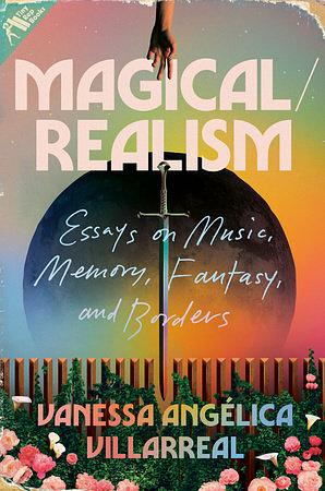 Magical/Realism: Essays on Music, Memory, Fantasy, and Borders by Vanessa Angélica Villarreal