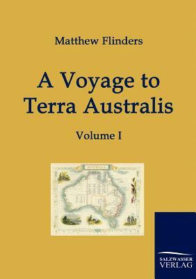 A Voyage to Terra Australis by Matthew Flinders