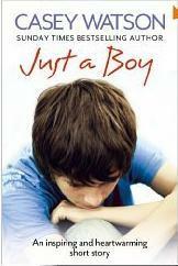 Just a Boy: An Inspiring and Heartwarming True Story by Casey Watson