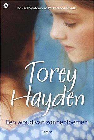 Een woud vol zonnebloemen by Torey L. Hayden, Torey L. Hayden