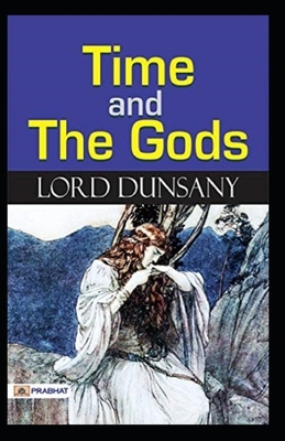 Time and the Gods-Original Edition(Annotated) by Lord Dunsany