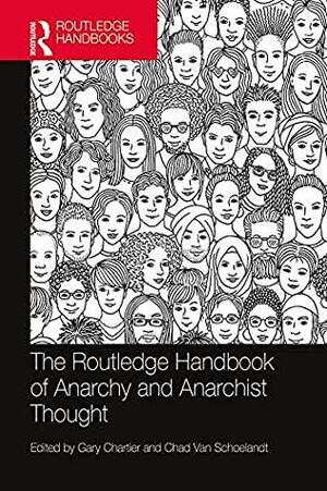 The Routledge Handbook of Anarchy and Anarchist Thought by Gary Chartier, Chad Van Schoelandt