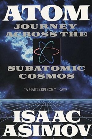 Atom: Journey Across the Subatomic Cosmos by Isaac Asimov, D.F. Bach