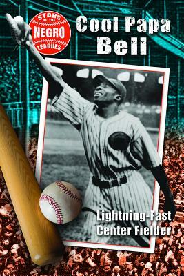 Cool Papa Bell: Lightning-Fast Center Fielder by Hallie Murray