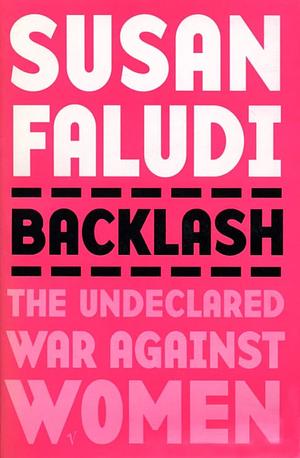 Backlash: The Undeclared War Against Women by Susan Faludi