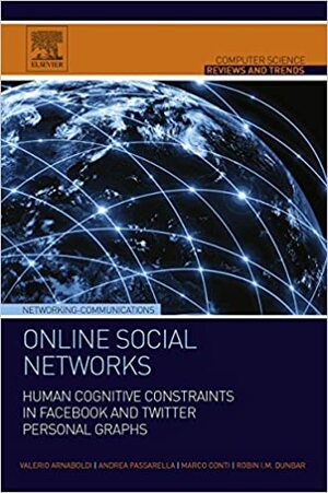Online Social Networks: Human Cognitive Constraints in Facebook and Twitter Personal Graphs (Computer Science Reviews and Trends) by Andrea Passarella, Marco Conti, Valerio Arnaboldi, Robin I. M. Dunbar