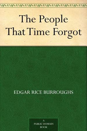 The People That Time Forgot by Edgar Rice Burroughs