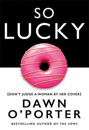 So Lucky by Dawn O'Porter