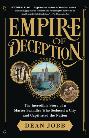 Empire of Deception: The Incredible Story of a Master Swindler Who Seduced a City and Captivated the Nation by Dean Jobb
