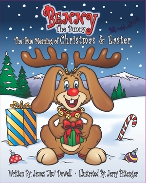 Benny the Bunny: The True Meaning of Christmas & Easter by James "jim" Allen Dowell