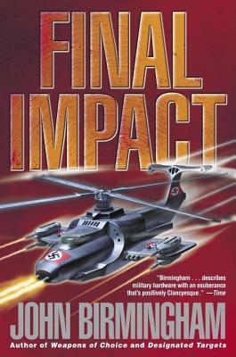 Final Impact: A Novel of the Axis of Time by John Birmingham