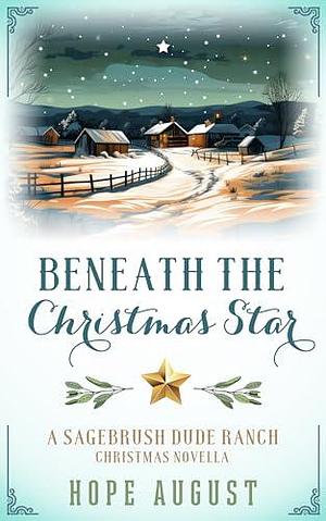 Beneath the Christmas Star by Hope August, Hope August