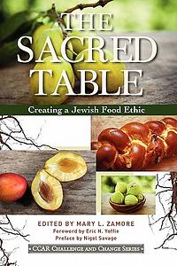 The Sacred Table: Creating a Jewish Food Ethic by 