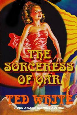 The Sorceress of Qar by Ted White