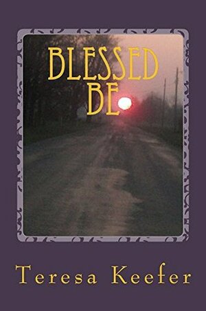 Blessed Be by Teresa Keefer