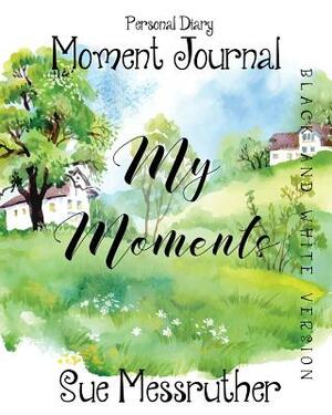 My Moments in Black and White: Personal Diary by Sue Messruther