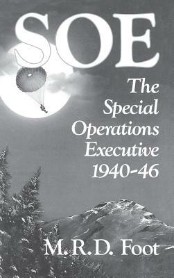 SOE: An Outline History of the Special Operations Executive 1940-46 by Thomas F. Troy