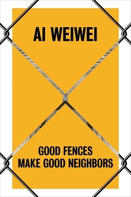 AI Weiwei: Good Fences Make Good Neighbors by Nicholas Baume