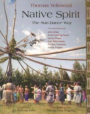 Native Spirit: The Sun Dance Way by Thomas Yellowtail, Michael Oren Fitzgerald