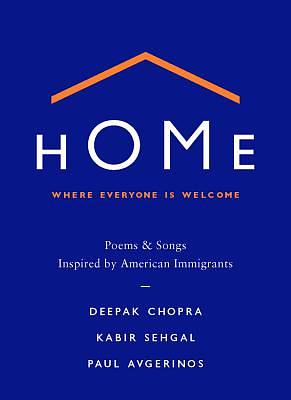 Home: Where Everyone Is Welcome: Poems & Songs Inspired by American Immigrants by Deepak Chopra, Kabir Sehgal, Paul Avgerinos