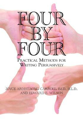 Four by Four: Practical Methods for Writing Persuasively by New Jersey Writing Project, Joyce Armstrong Carroll, Edward E. Wilson