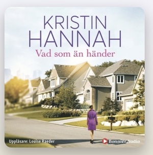 Vad som än händer  by Kristin Hannah