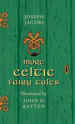 More Celtic Fairy Tales - Illustrated by John D. Batten by Joseph Jacobs