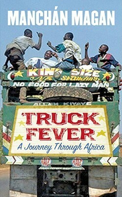 Truck Fever: A Journey Through Africa by Manchán Magan