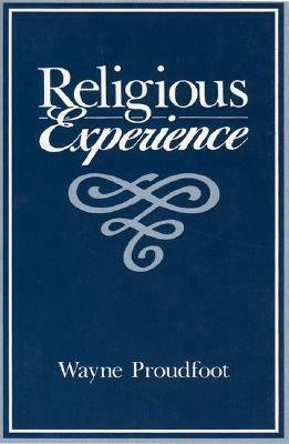 Religious Experience by Wayne Proudfoot