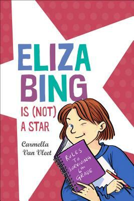 Eliza Bing Is (Not) a Star by Carmella Van Vleet