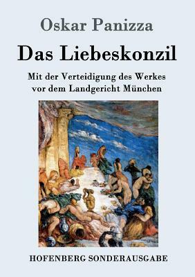 Das Liebeskonzil: Mit der Verteidigung des Werkes vor dem Landgericht München by Oskar Panizza