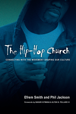 The Hip-Hop Church: Connecting with the Movement Shaping Our Culture by Efrem Smith, Phil Jackson